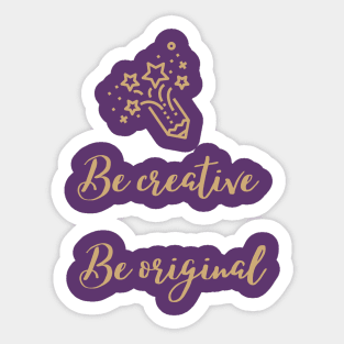 be creative be original Sticker